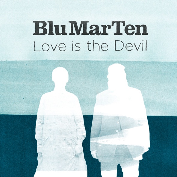 BLU MAR TEN - LOVE IS THE DEVIL